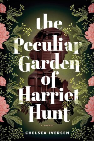 The Peculiar Garden of Harriet Hunt e1724168889513